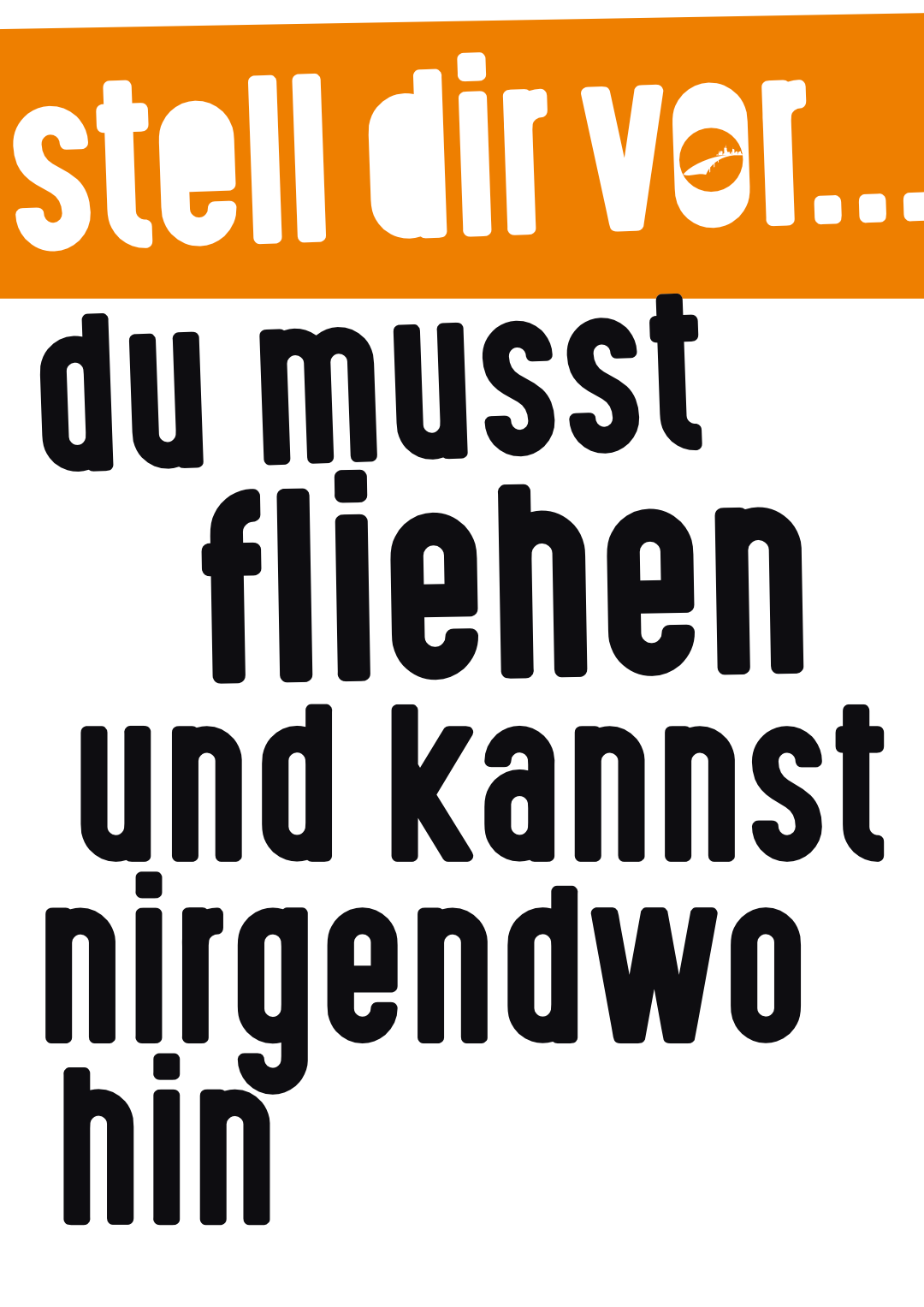Stell Dir vor, Du musst fliehen und kannst nirgendwo hin