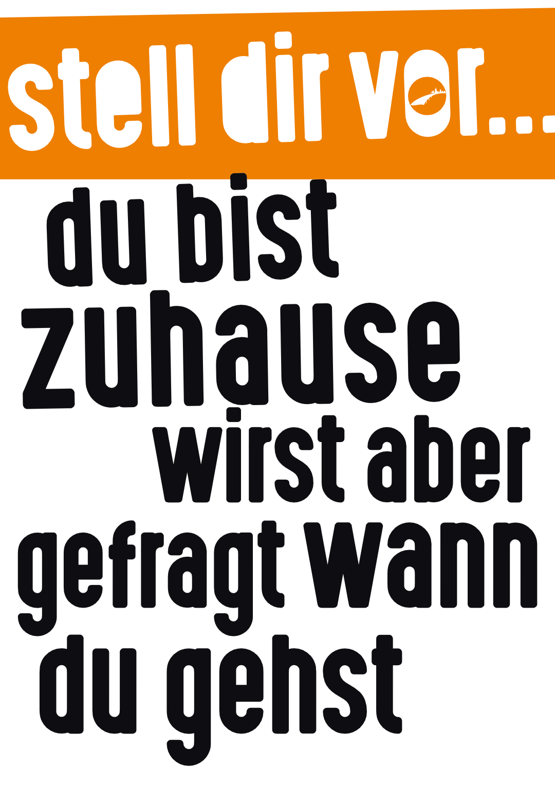 Stell dir vor, du bist zuhause, wirst aber gefragt, wann du gehst