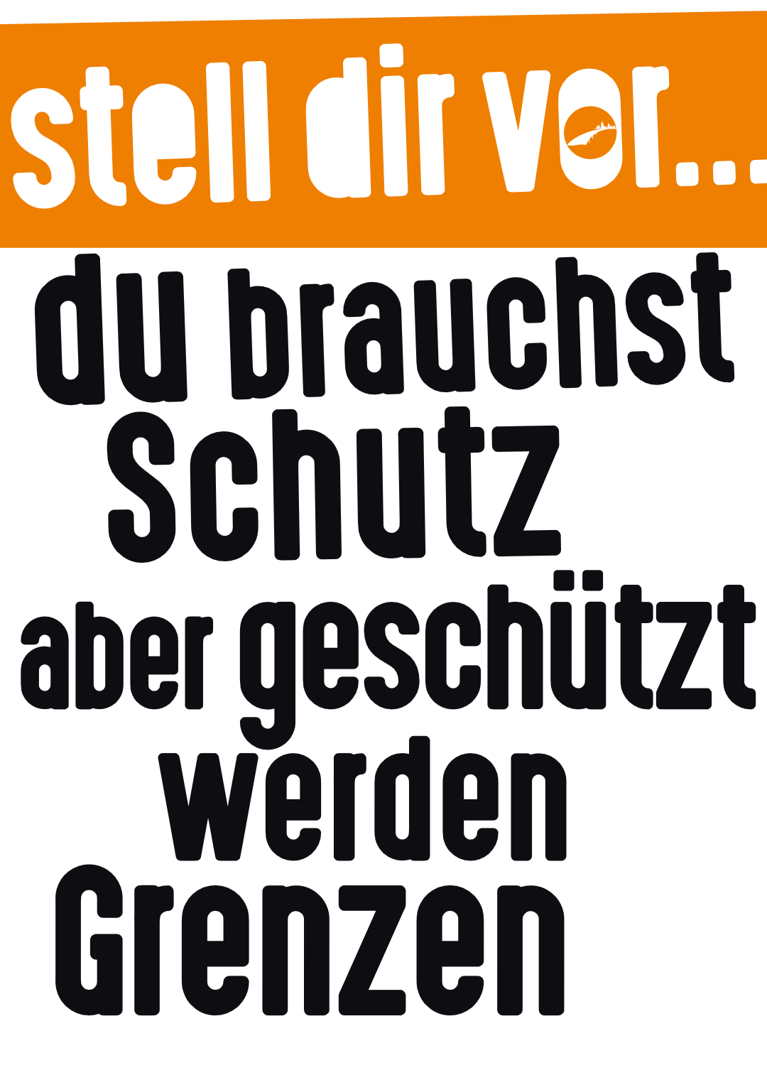 stell dir vor... du brauchst Schutz aber geschützt werden Grenzen