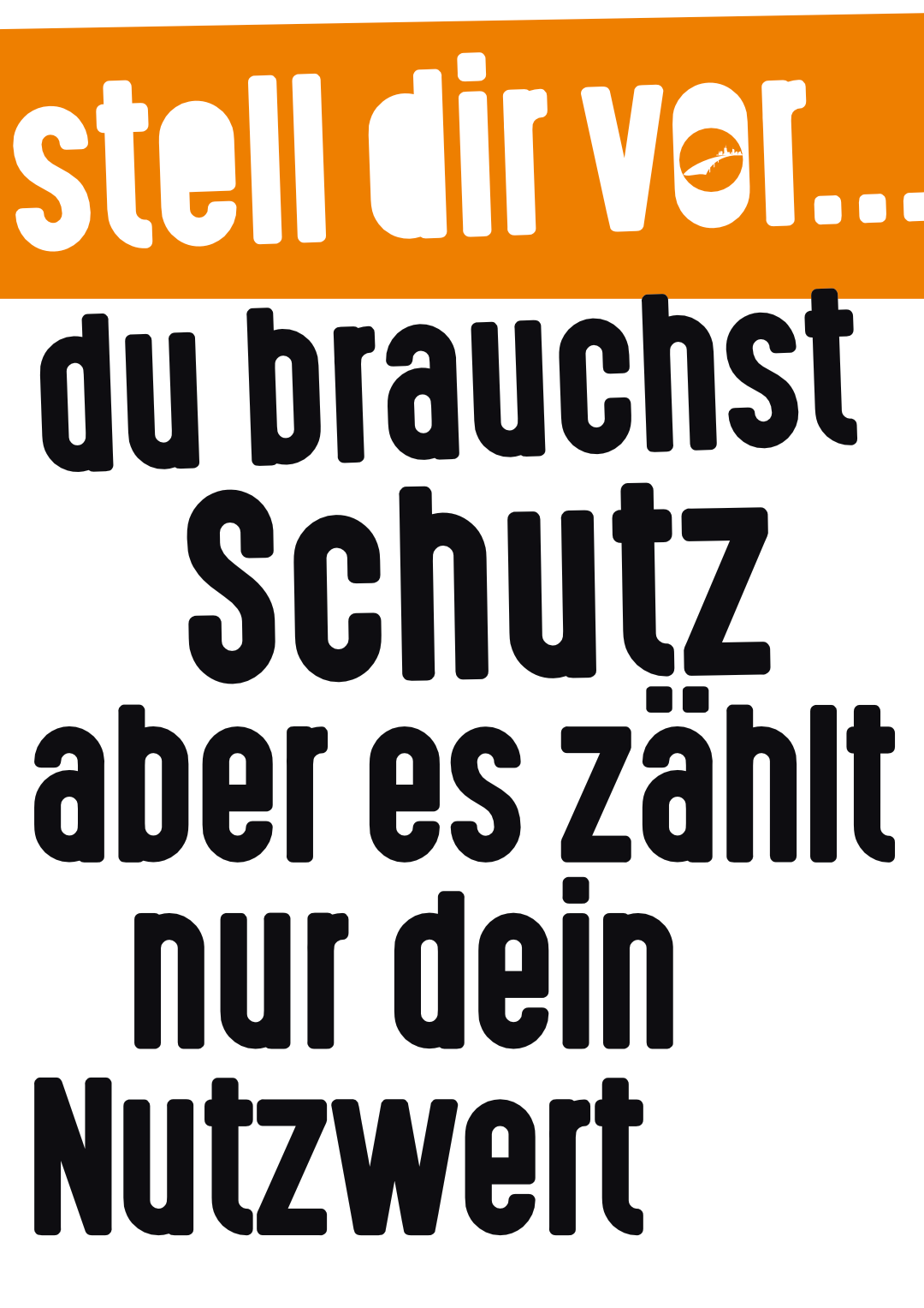Stell Dir vor, Du brauchst Schutz, aber es zählt nur Dein „Nutzwert“