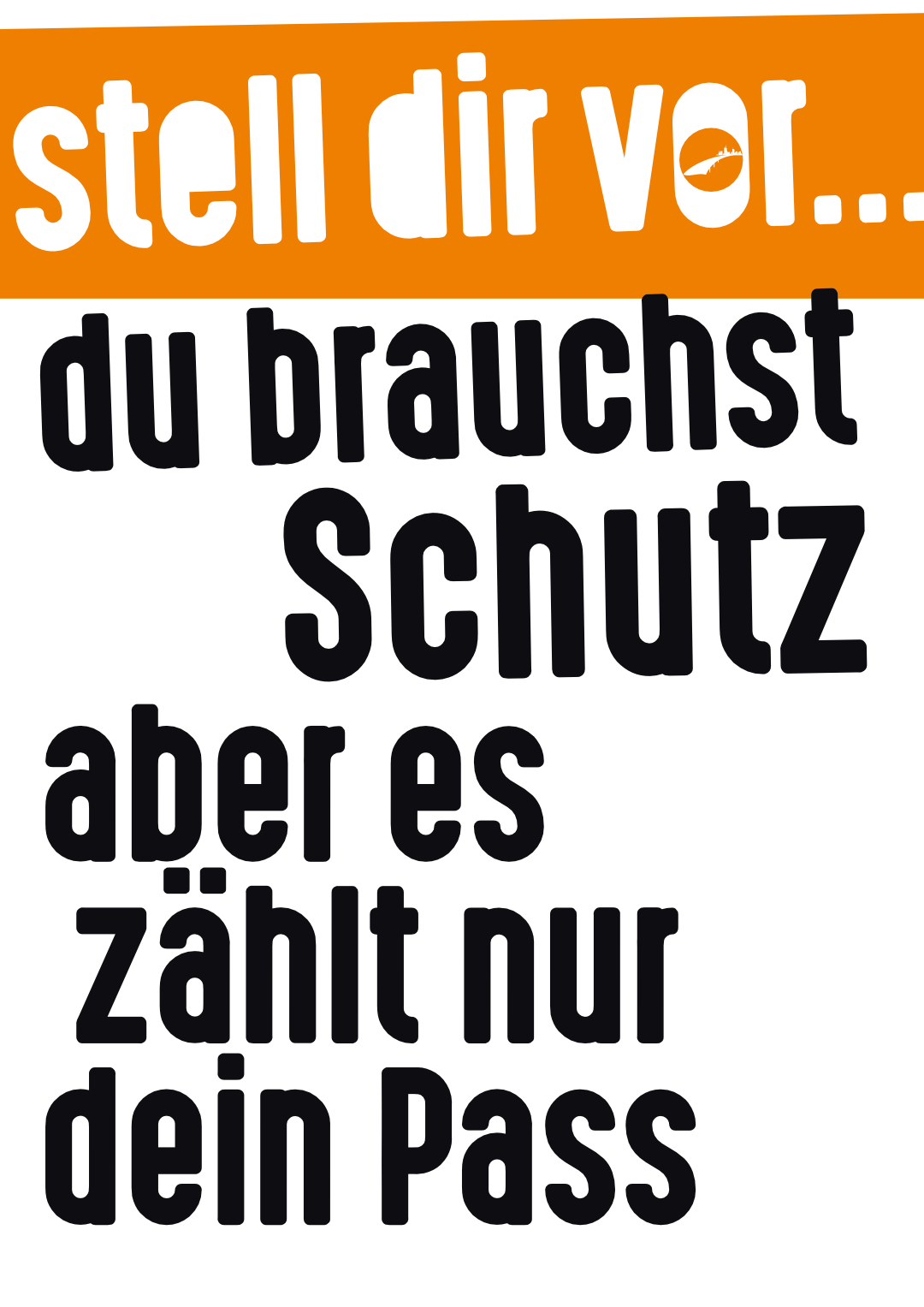 Stell Dir vor, Du brauchst Schutz, aber es zählt nur Dein Pass